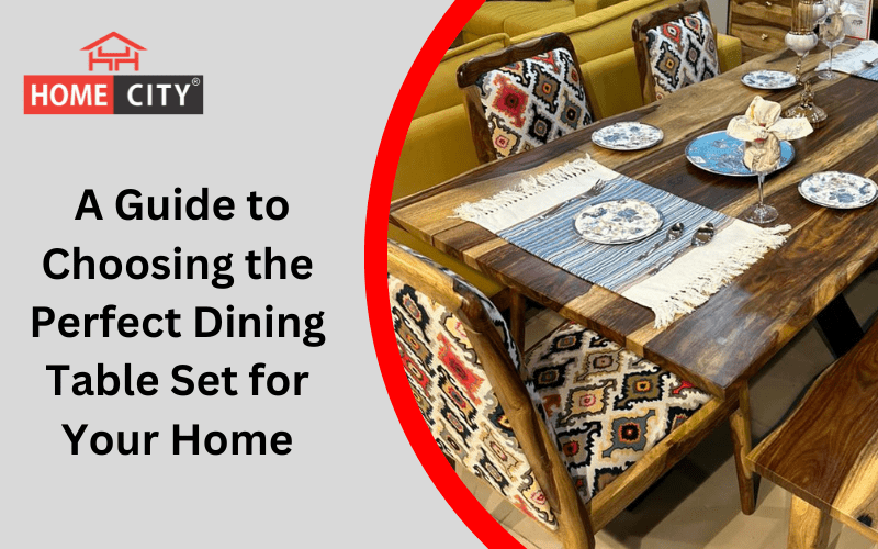 A Guide to Choosing the Perfect Dining Table Set for Your Home