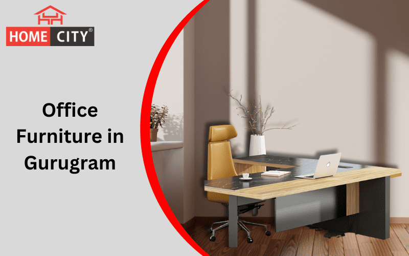 Office Furniture in Gurugram: How to Choose the Best for Your Business