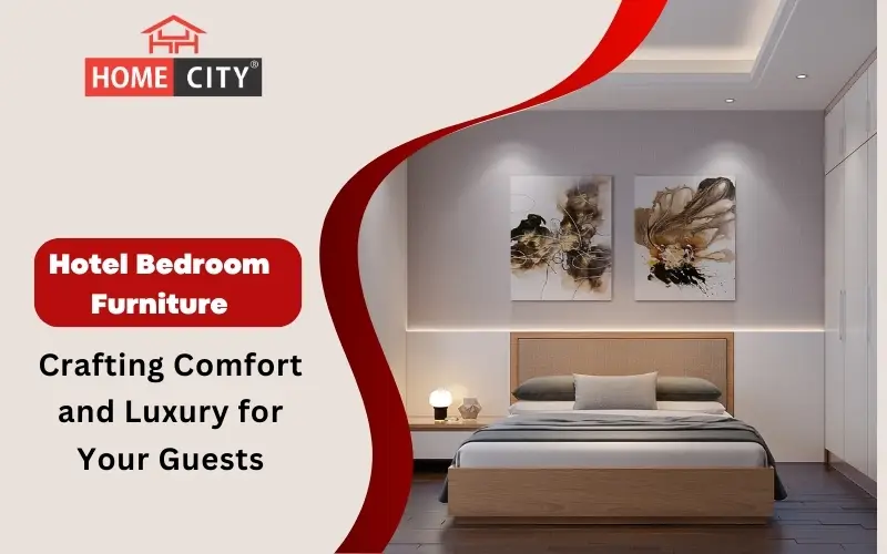 Hotel Bedroom Furniture: Crafting Comfort and Luxury for Your Guests