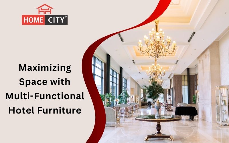 Maximizing Space with Multi-Functional Hotel Furniture