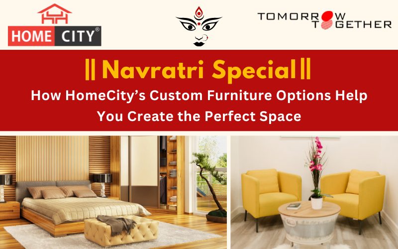 Navratri Special: How HomeCity’s Custom Furniture Options Help You Create the Perfect Space